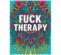 Fuck Therapy - Perché la vera calma nasce da un bel vaffanculo: “Colora via lo stress, una parolaccia alla volta”