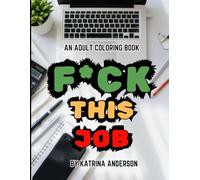 Fuck This Job: An Adult Coloring With Things You Think But Should Not Say At Work