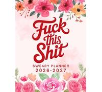 Fuck This Shit 2026-2027 Sweary Monthly Planner: Large Two year Calendar, Organizer With Swear Word Affirmation, Inspirational Cuss Words | Funny Gifts For Tired-Ass Women