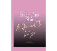 Fuck This Shit - A Journal to Let Go