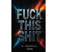 Fuck This Shit (Deluxe Edition): A journal for people who hate journaling