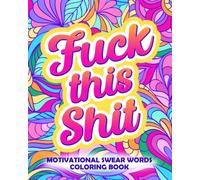 Fuck This Shit: Motivational Swear Words Coloring Book: Funny Adult Cursing Affirmations, Easy Mandala Profanity Patterns for Stress Relief