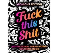 Fuck This Shit: Motivational Swear Words Coloring Book Midnight Edition: Funny Curse Word Pages, Easy Mandala Profanity Patterns for Adult Stress
