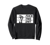 Fuck This Shit Revolution Fist Progressive Protest Resist Sweatshirt