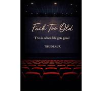 Fuck Too Old: This is when life gets good