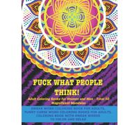 Fuck What People Think! Swear Word Coloring Book for Adults - Funny Curse Word Coloring Books for Adults - Coloring Book with Swear Words to Color and ... Women and Men - Total 50 Magnificent Mandalas