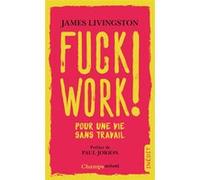 Fuck work ! James Livingston (Auteur), Paul Jorion (Préface), Pierre Vesperini (Traduction)