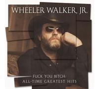 Wheeler Walker Jr - Fuck You Bitch: All-time Greatest Hits [New Vinyl LP]