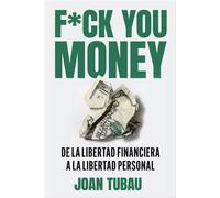 Fuck you money De la libertad financiera a la libertad personal - Joan Tubau - Ediciones Península - ebook (ePub) - Livre