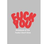 Fuck You: Notebook for the Fucks I Don't Give