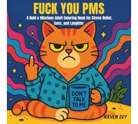 FUCK YOU PMS: A Bold & Hilarious Adult Coloring Book for Stress Relief, Sass, and Laughter