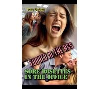 Fucked in the Ass: Sore Rosettes in the Office