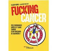 Fucking Cancer: Mes chroniques drôles et sans tabous d'un parcours de guerrière !