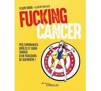 Fucking Cancer: Mes chroniques drôles et sans tabous d'un parcours de guerrière !