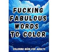 Fucking Fabulous Words to Color: Coloring book for adults! awesome and funny gift for birthday. Spicy Humor
