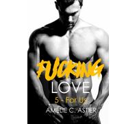 Fucking Love, Tome 5 : For Us