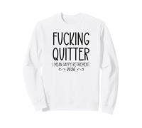 Fucking Quitter I Mean Happy Retirement Sign Im Retired 2026 Sweatshirt