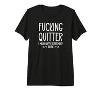 Fucking Quitter I Mean Happy Retirement Sign Im Retired 2026 T-Shirt Haut de Gamme