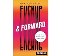 Fuckup & Forward: Female Power. Haltung zeigen. Anders führen.