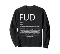 FUD Définition Peur mélangée au Doute et à l'incertitude FUD Sweatshirt