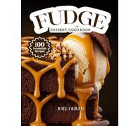 FUDGE DESSERT COOKBOOK: Mouthwatering Fudge Recipes: From Creamy Classics to Decadent Twists-Rich, Easy-to-Make Treats for Every Skill Level, Craving, and Celebration
