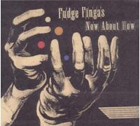Fingas,Fudge - Now About How [Import]