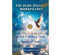 Fue Algo Dulce y Maravilloso: Oda A Mi Madre Y Cómo Estoy Superando Su Duelo