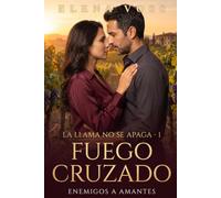 Fuego Cruzado: Una novela de enemigos a amantes · La Llama No Se Apaga #1