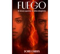 Fuego: El deseo quema, el alma despierta.