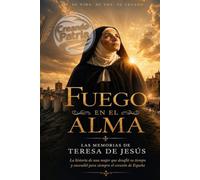 Fuego en el Alma: Las Memorias de Teresa de Jesús