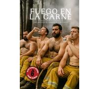 Fuego en la carne: Bomberos, sudor y deseo en la sierra