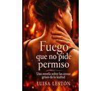 Fuego que no pide permiso: Una novela sobre las zonas grises de la lealtad