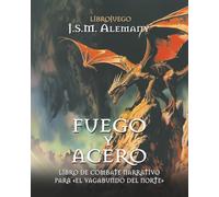 Fuego y acero: libro de combate narrativo para «El vagabundo del norte».