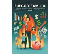 FUEGO Y FAMILIA: Lograr la Independencia Financiera con Hijos