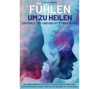 Fühlen, um zu Heilen. Ich fühle tief - und das ist etwas Gutes: Mit einem überaktiven Geist, intensiven Emotionen und tiefen Gedanken leben, ohne davon überwältigt zu werden.