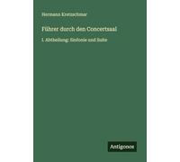 Führer durch den Concertsaal: I. Abtheilung: Sinfonie und Suite