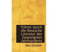 Führer Durch Die Deutsche Literatur Des Zwanzigsten Jahrhunderts