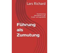 Führung als Zumutung: Verantwortung übernehmen in der Kinder- und Jugendhilfe