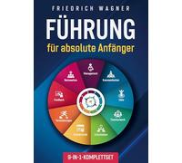 Führung für absolute Anfänger [9-in-1-Komplettset]: Management | Kommunikation | Ziele | Teamdynamik | Entscheiden | Produktivität | Veränderungen | Feedback | Netzwerken