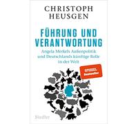 Führung und Verantwortung: Angela Merkels Außenpolitik und Deutschlands künftige Rolle in der Welt