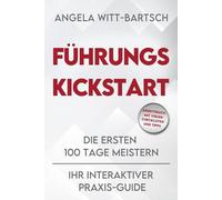 Führungs-Kickstart: Die ersten 100 Tage meistern - Ihr interaktiver Praxis-Guide