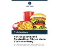Führungsethik und Fluktuation: Gibt es einen Zusammenhang?: Eine Untersuchung von Ethik, Job, Zufriedenheit und Fluktuationsabsicht in Schnellrestaurants in Süd-Ohio