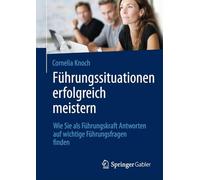 Führungssituationen Erfolgreich Meistern: Wie Sie Als Führungskraft Antworten Auf Wichtige Führungsfragen Finden
