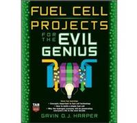 Fuel Cell Projects for the Evil Genius by Harper & Gavin & BSc Hons MSc Gavin Dj Harper (Auteur)