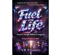 Fuel for Life: Eating for Strength, Balance, and Longevity