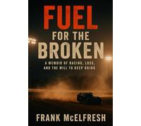 Fuel for the Broken: A Memoir of Racing, Resilience, and Redemption