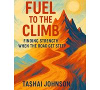 Fuel for the Climb: Finding Strength When The Road Gets Steep