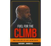 Fuel for the Climb: Poems to Ignite Drive, Defy Limits, and Own Your Rise