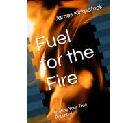 Fuel for the Fire: Igniting Your True Potential