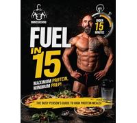 Fuel in 15: The Busy Persons Guide to High Protein Meals